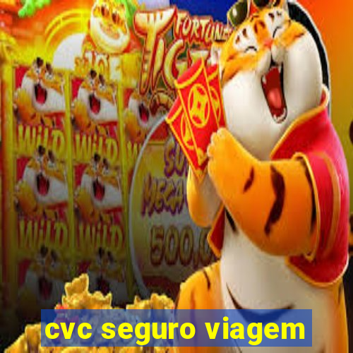 cvc seguro viagem